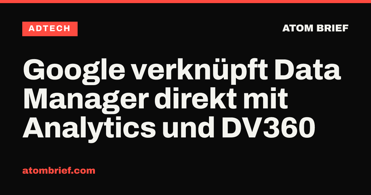 Google verknüpft Data Manager direkt mit Analytics und DV360
