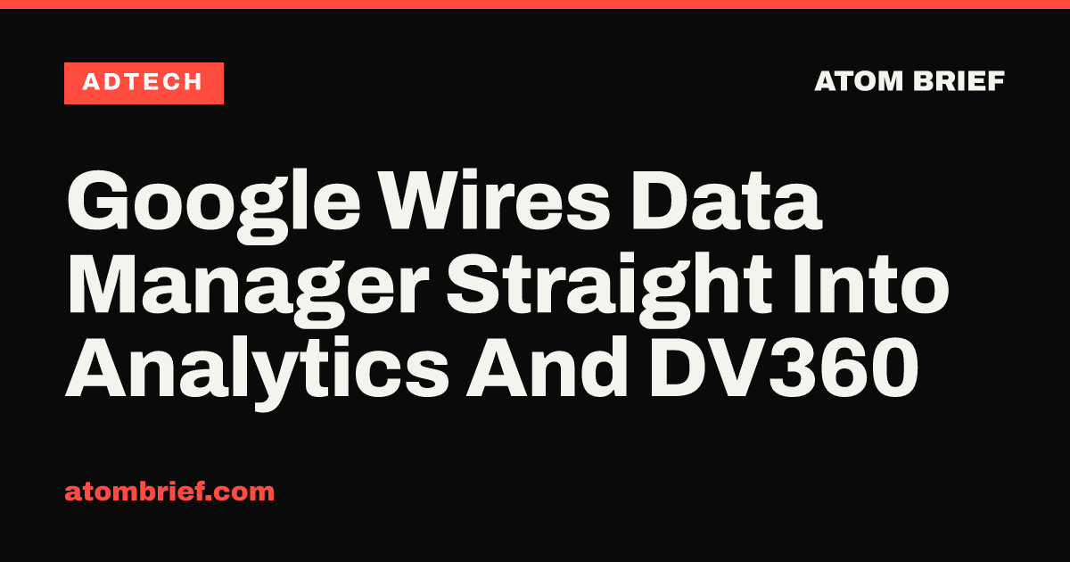 Google Wires Data Manager Straight Into Analytics And DV360