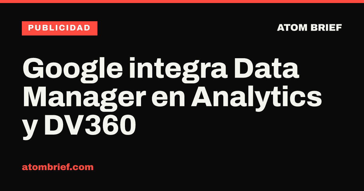 Google integra Data Manager en Analytics y DV360