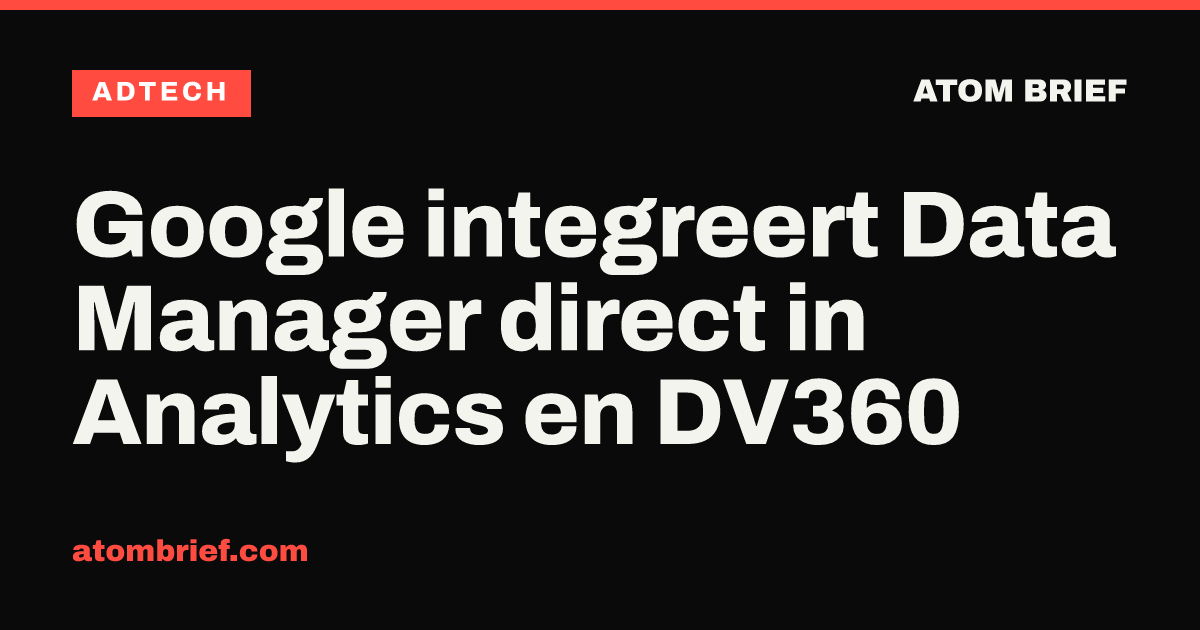 Google integreert Data Manager direct in Analytics en DV360