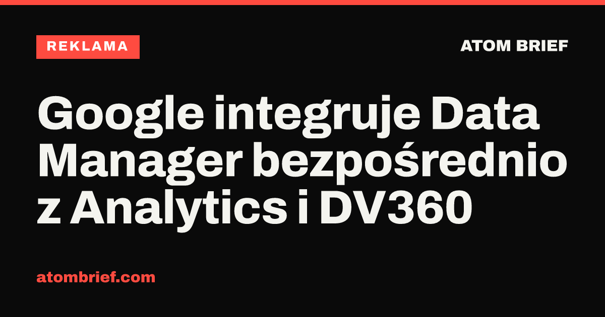 Google integruje Data Manager bezpośrednio z Analytics i DV360