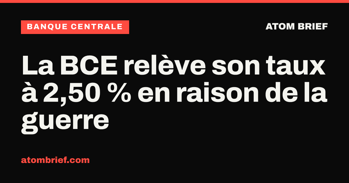 La BCE relève son taux à 2,50 % en raison de la guerre