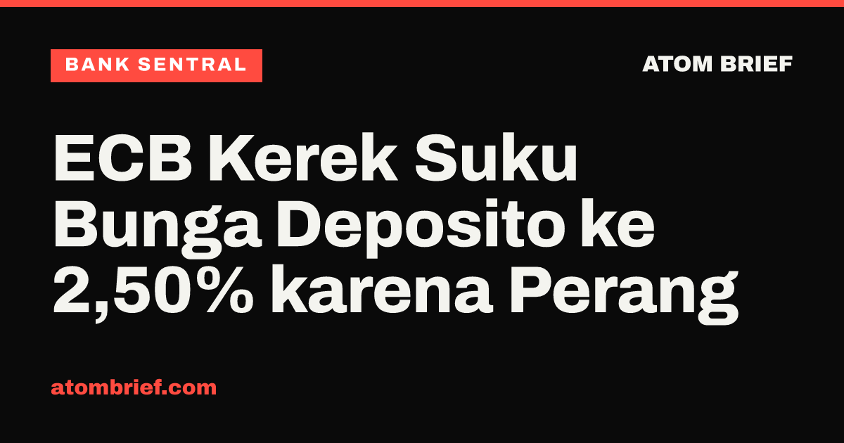 ECB Kerek Suku Bunga Deposito ke 2,50% karena Perang