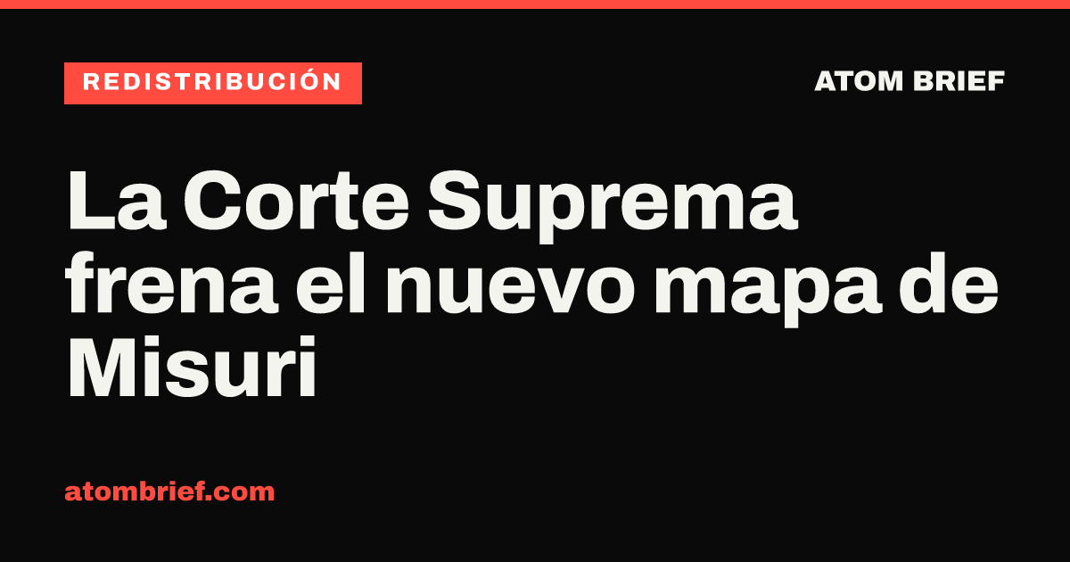 La Corte Suprema frena el nuevo mapa de Misuri