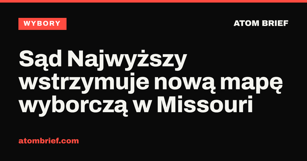 Sąd Najwyższy wstrzymuje nową mapę wyborczą w Missouri