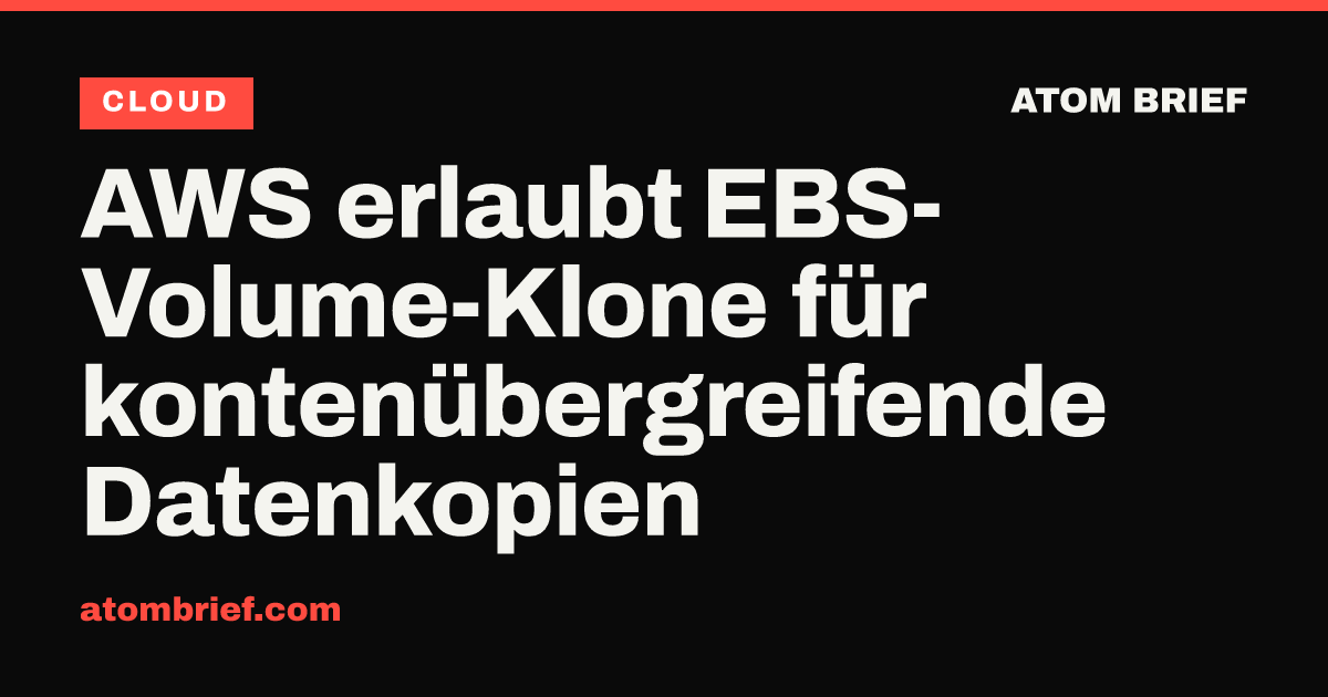 AWS erlaubt EBS-Volume-Klone für kontenübergreifende Datenkopien