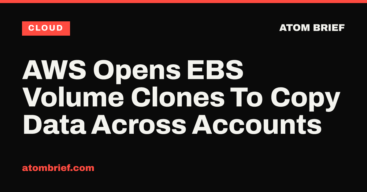 AWS Opens EBS Volume Clones To Copy Data Across Accounts