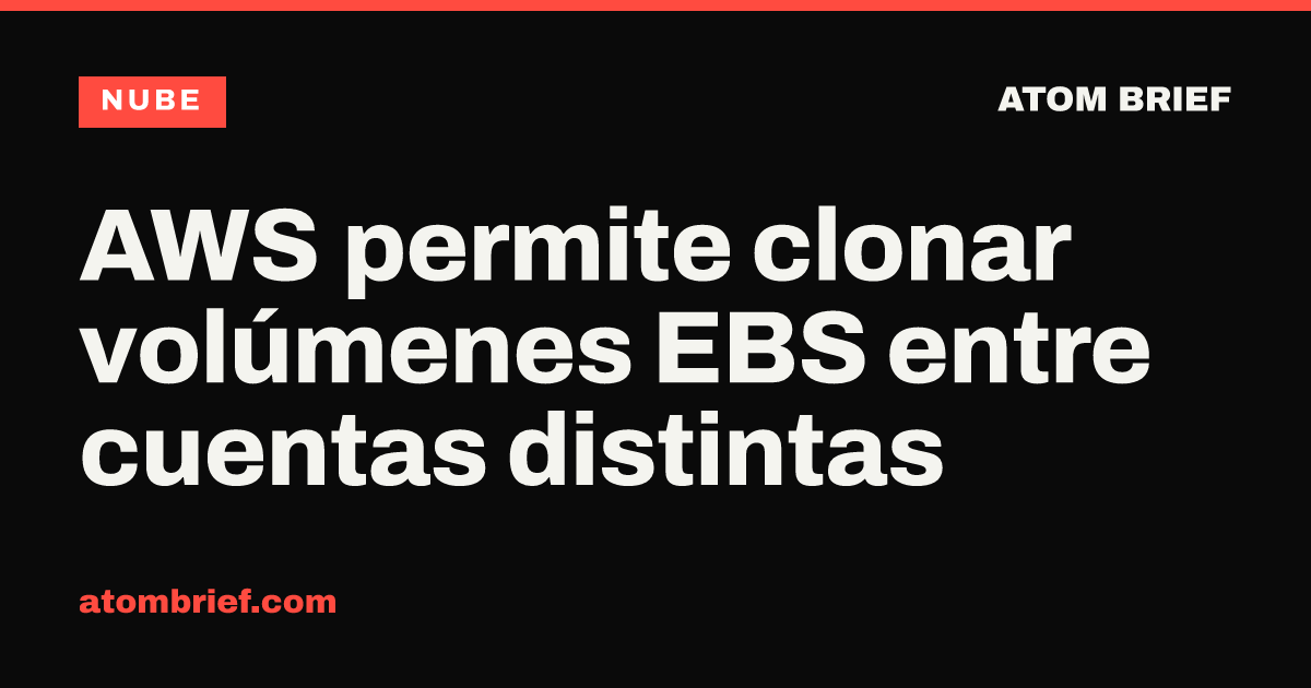 AWS permite clonar volúmenes EBS entre cuentas distintas