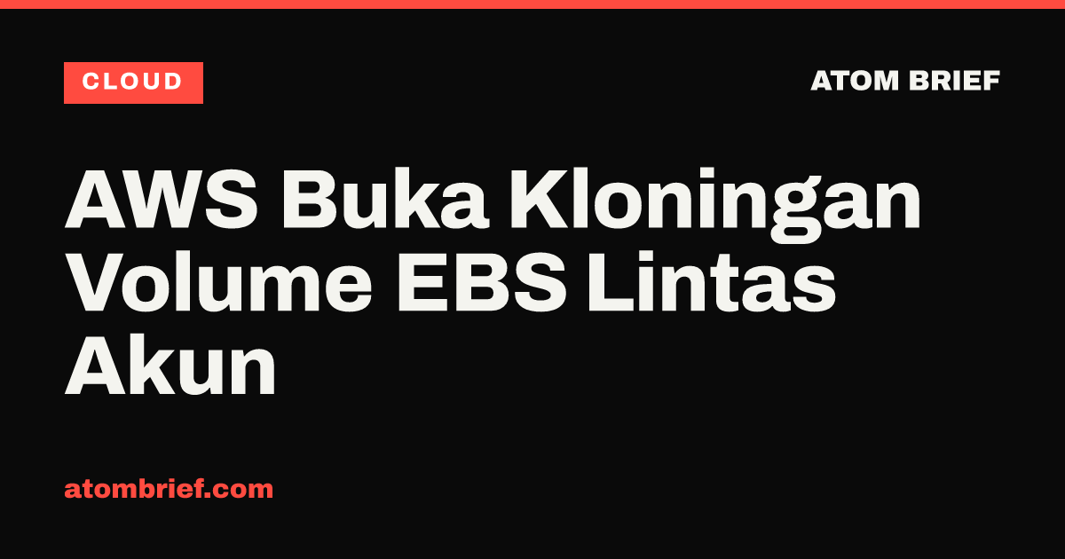 AWS Buka Kloningan Volume EBS Lintas Akun