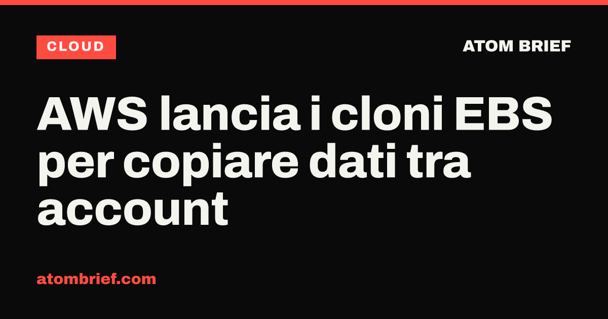 AWS lancia i cloni EBS per copiare dati tra account