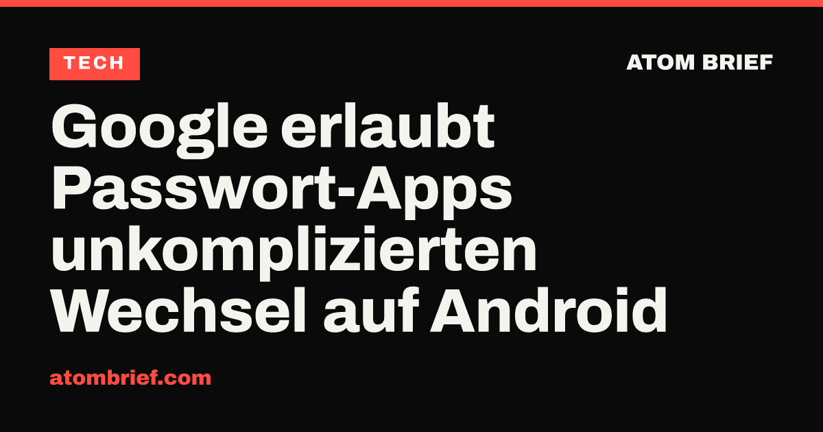 Google erlaubt Passwort-Apps unkomplizierten Wechsel auf Android
