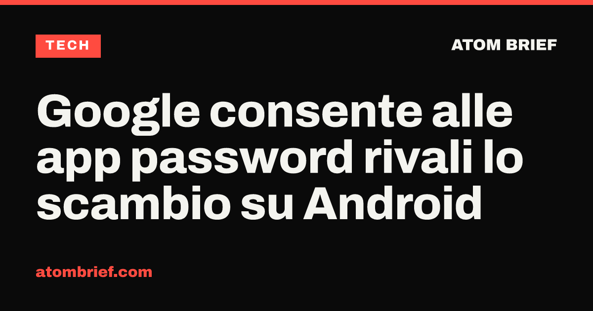 Google consente alle app password rivali lo scambio su Android