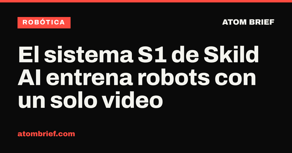 El sistema S1 de Skild AI entrena robots con un solo video
