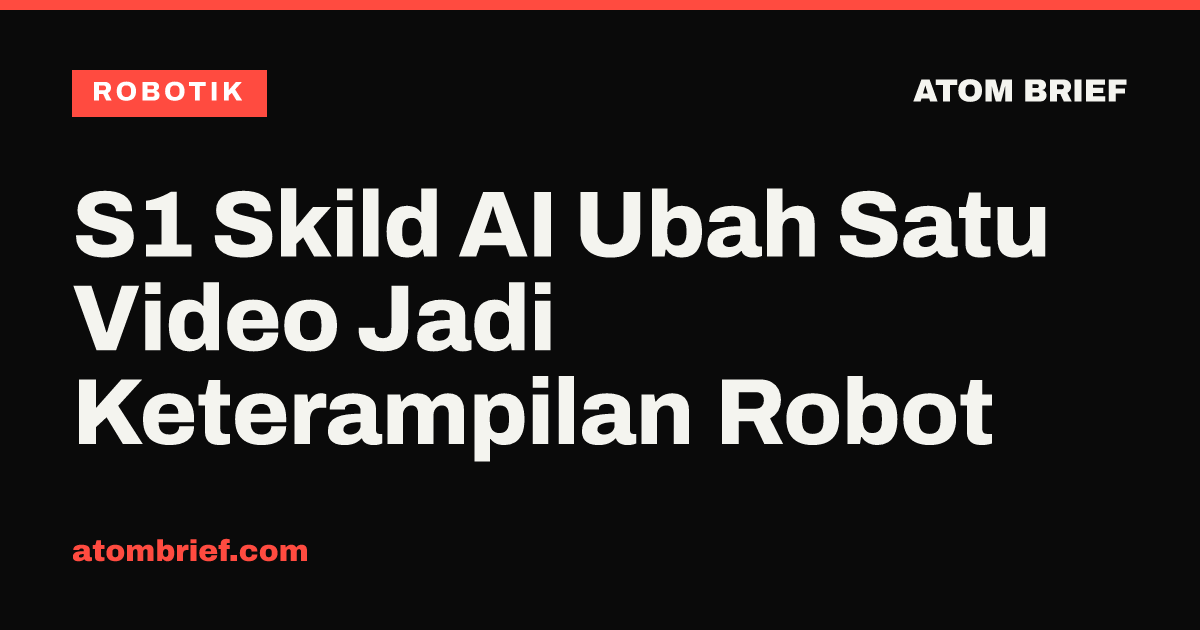S1 Skild AI Ubah Satu Video Jadi Keterampilan Robot