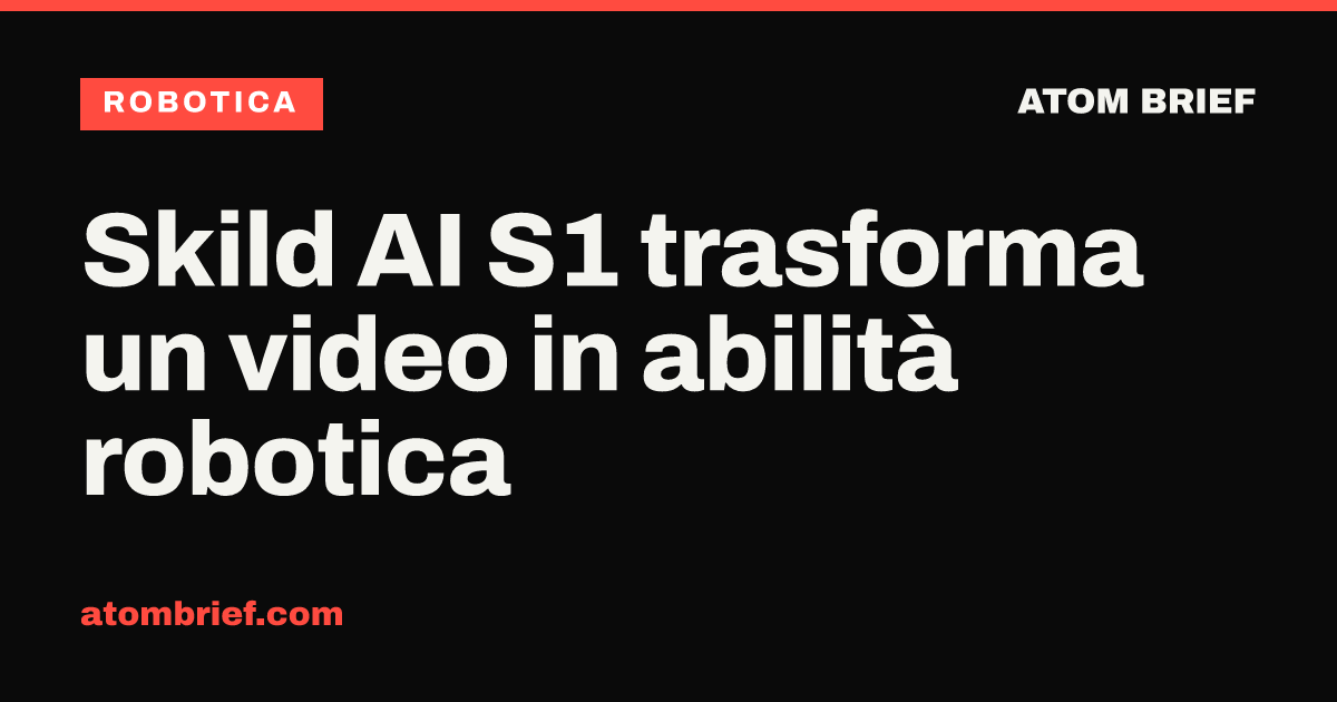 Skild AI S1 trasforma un video in abilità robotica