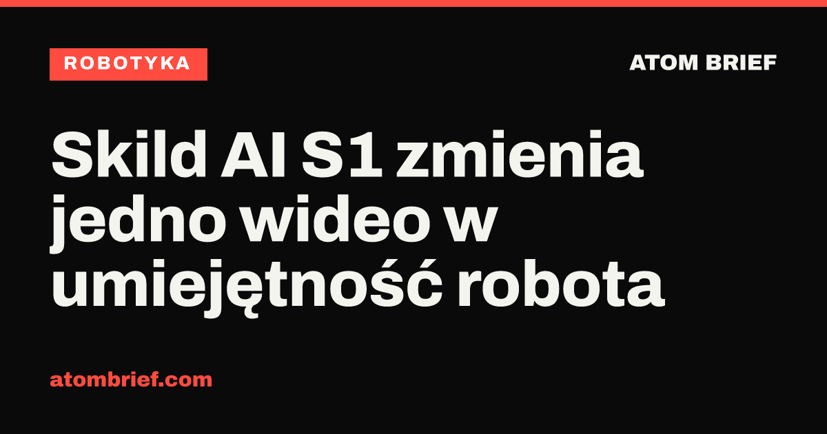 Skild AI S1 zmienia jedno wideo w umiejętność robota