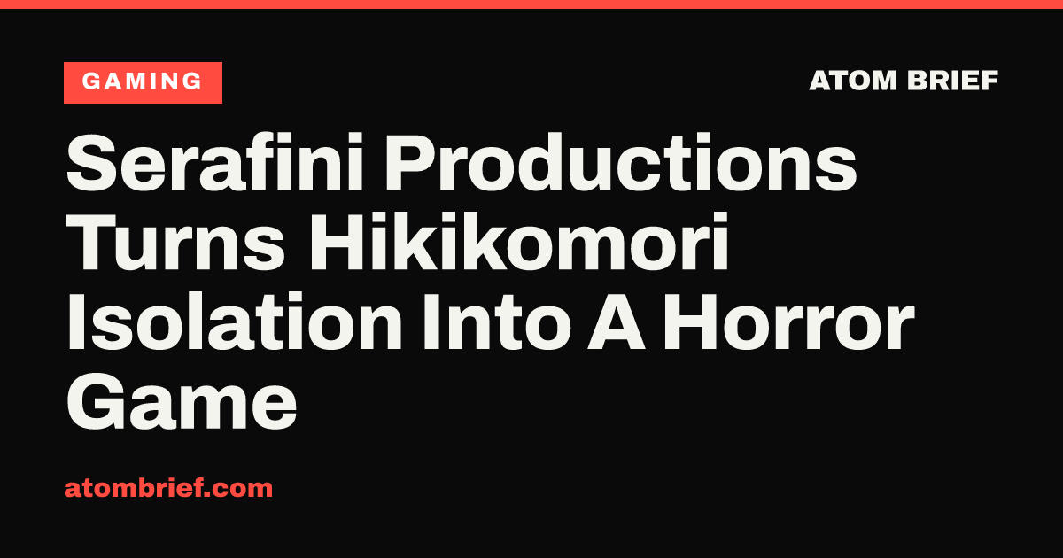 Serafini Productions Turns Hikikomori Isolation Into A Horror Game