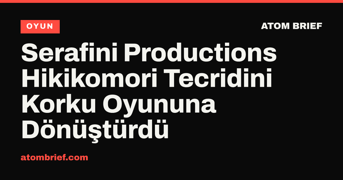Serafini Productions Hikikomori Tecridini Korku Oyununa Dönüştürdü