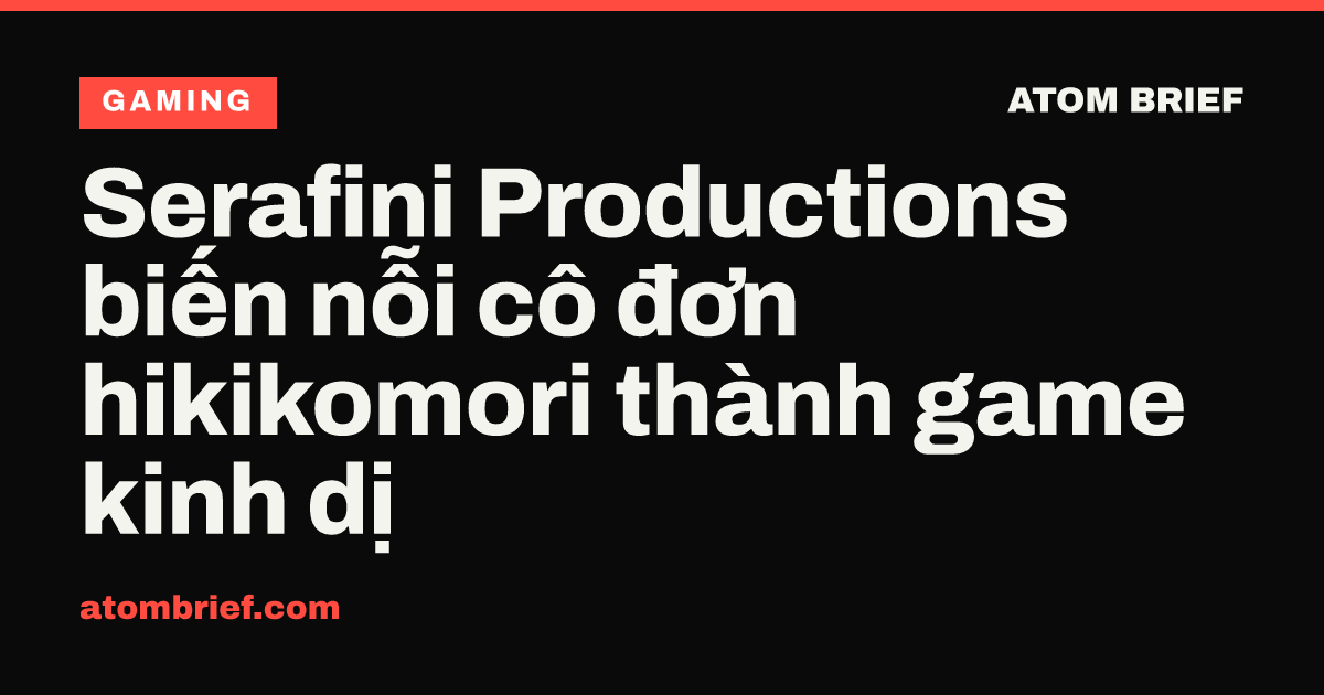 Serafini Productions biến nỗi cô đơn hikikomori thành game kinh dị