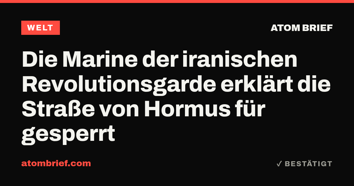 Die Marine der iranischen Revolutionsgarde erklärt die Straße von Hormus für gesperrt