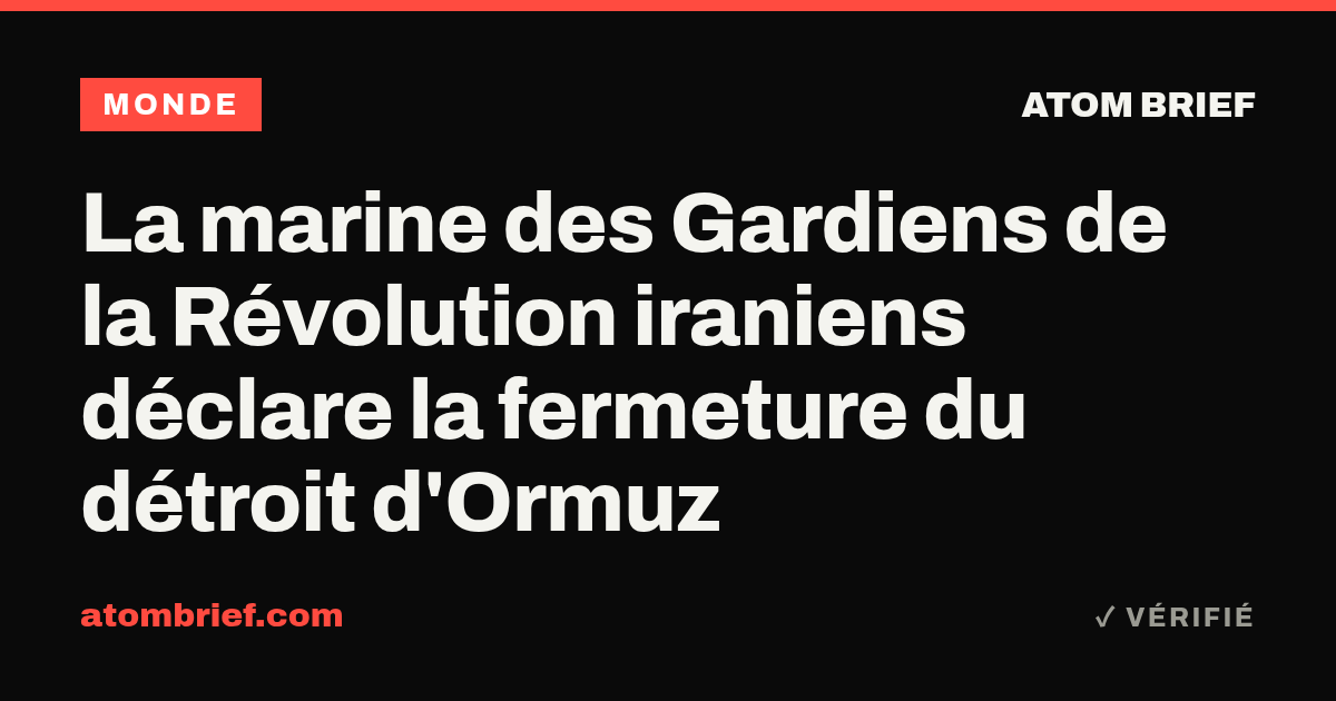 La marine des Gardiens de la Révolution iraniens déclare la fermeture du détroit d'Ormuz