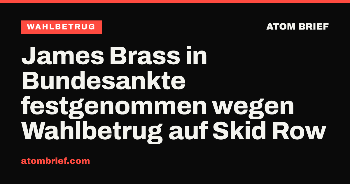 James Brass in Bundesankte festgenommen wegen Wahlbetrug auf Skid Row