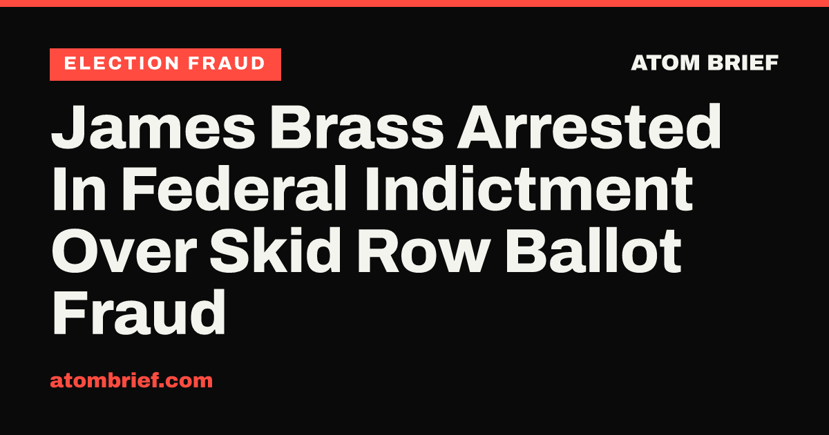 James Brass Arrested In Federal Indictment Over Skid Row Ballot Fraud