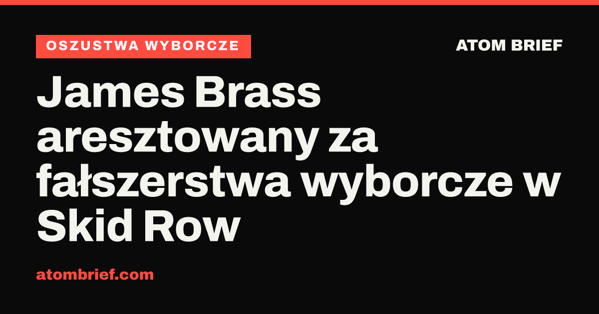 James Brass aresztowany za fałszerstwa wyborcze w Skid Row