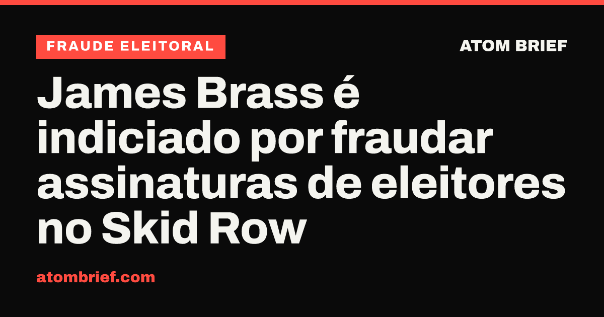 James Brass é indiciado por fraudar assinaturas de eleitores no Skid Row
