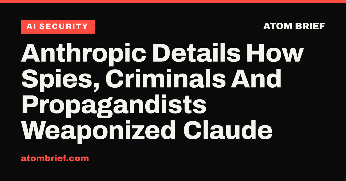 Anthropic Details How Spies, Criminals And Propagandists Weaponized Claude