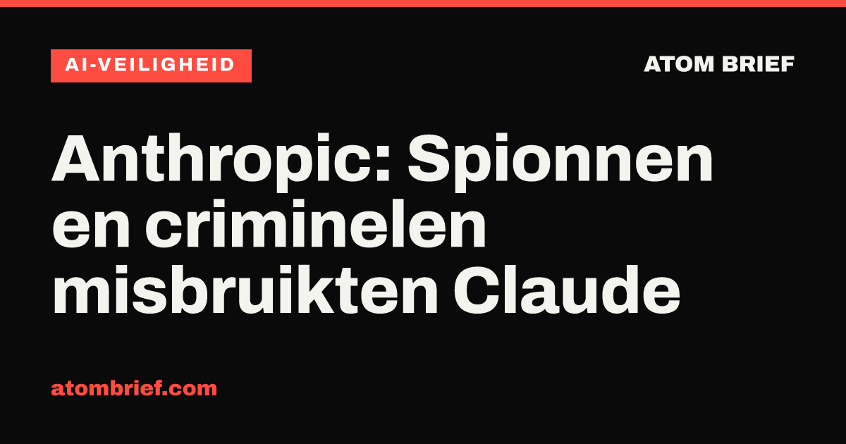 Anthropic: Spionnen en criminelen misbruikten Claude