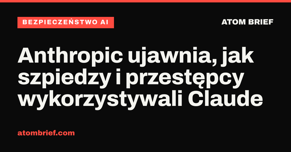 Anthropic ujawnia, jak szpiedzy i przestępcy wykorzystywali Claude