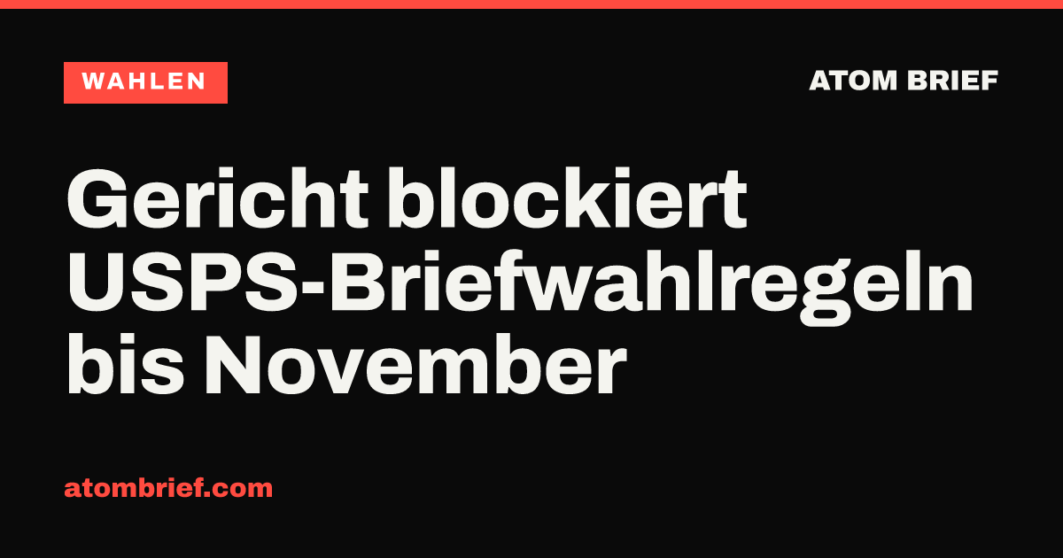 Gericht blockiert USPS-Briefwahlregeln bis November