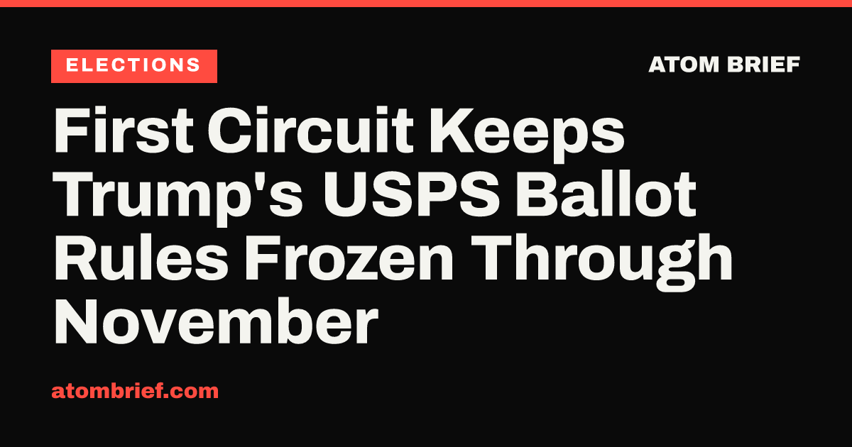 First Circuit Keeps Trump's USPS Ballot Rules Frozen Through November