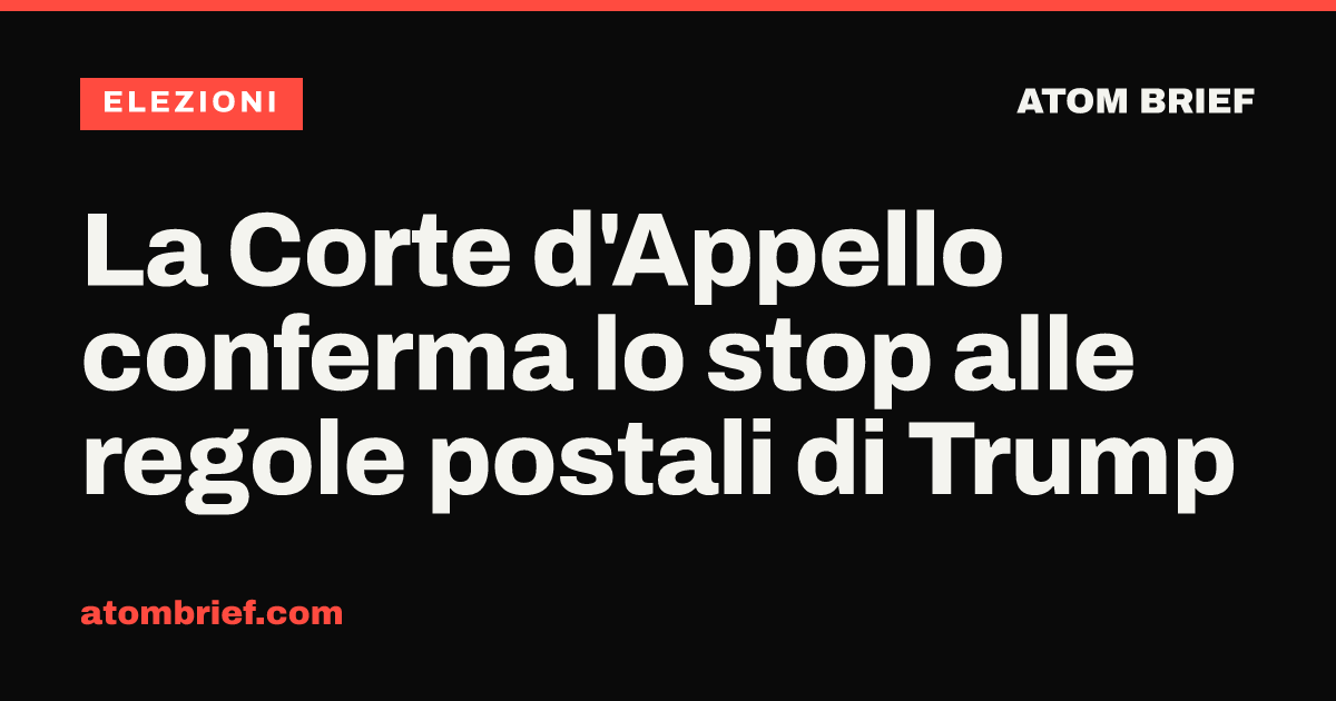 La Corte d'Appello conferma lo stop alle regole postali di Trump
