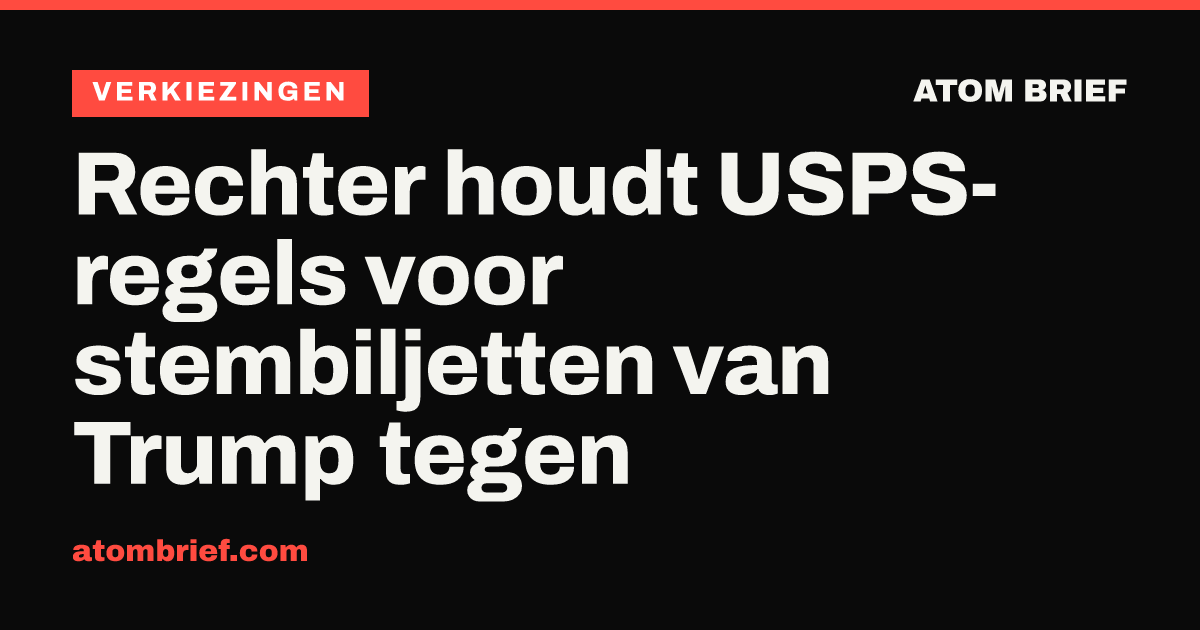 Rechter houdt USPS-regels voor stembiljetten van Trump tegen