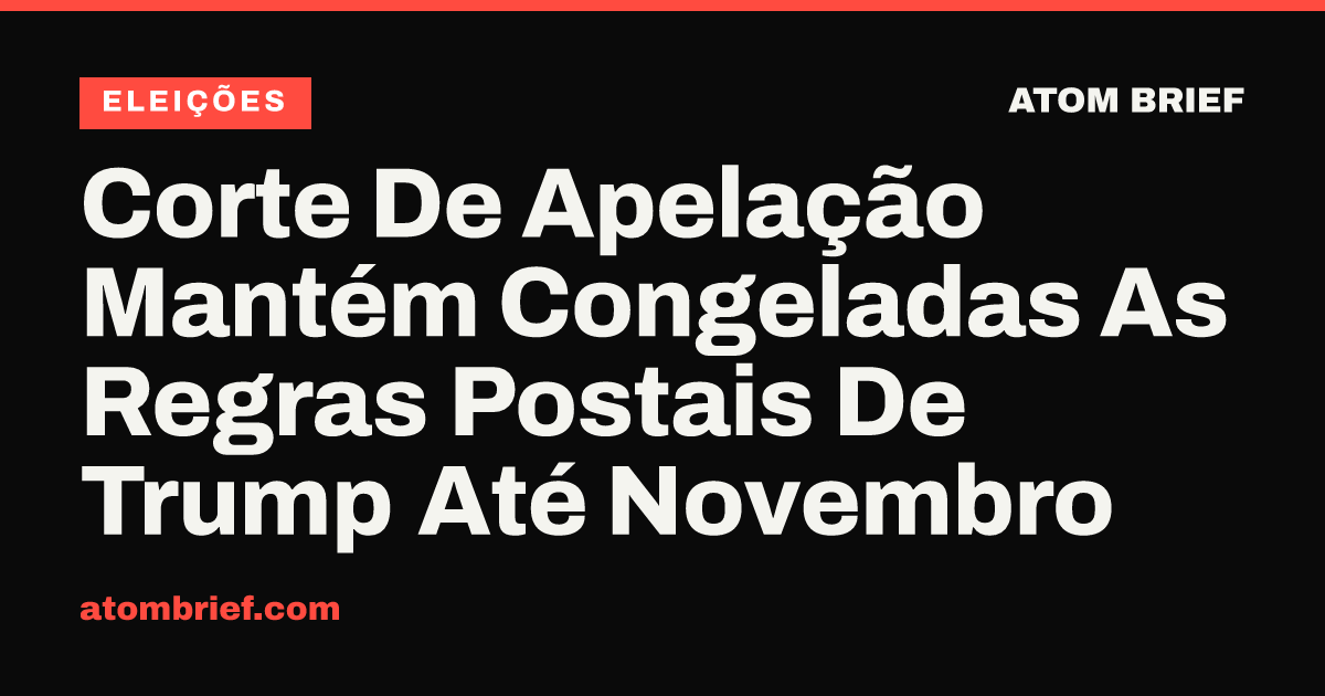 Corte De Apelação Mantém Congeladas As Regras Postais De Trump Até Novembro