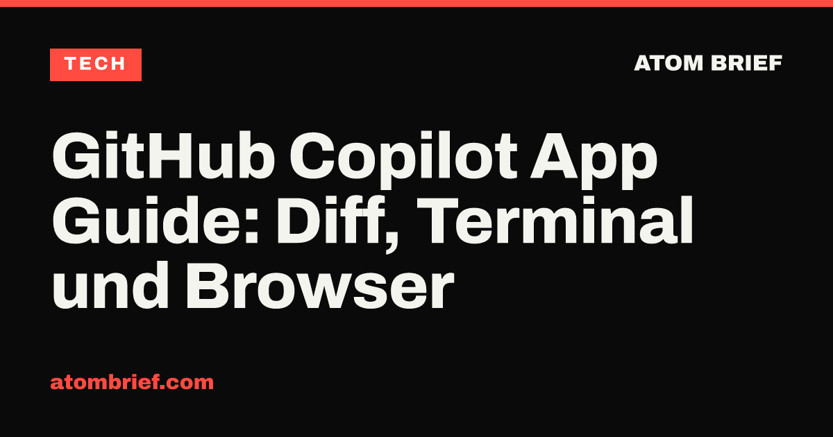 GitHub Copilot App Guide: Diff, Terminal und Browser