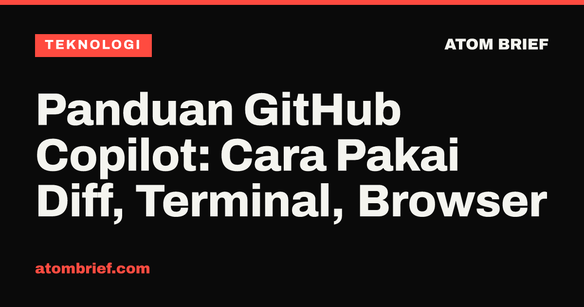 Panduan GitHub Copilot: Cara Pakai Diff, Terminal, Browser