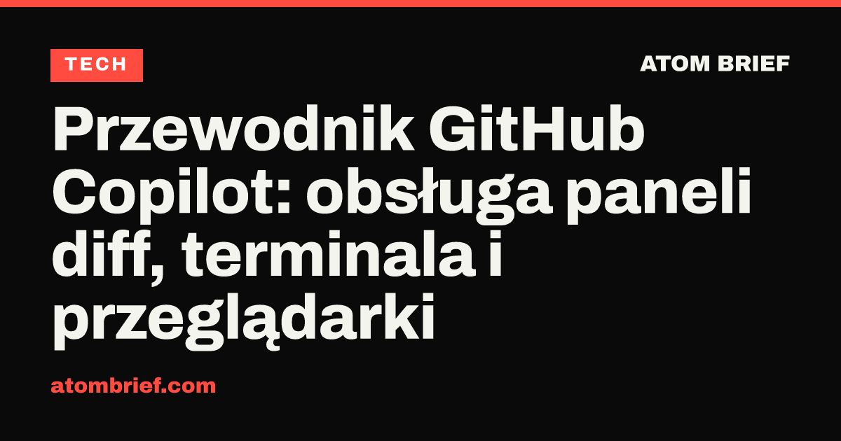 Przewodnik GitHub Copilot: obsługa paneli diff, terminala i przeglądarki