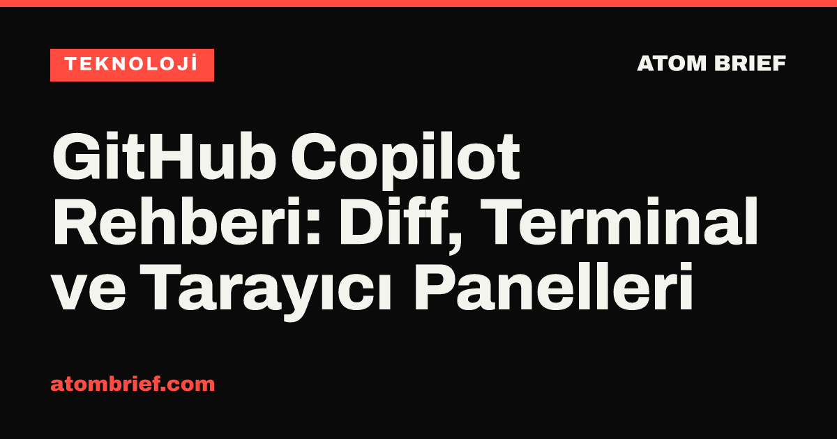 GitHub Copilot Rehberi: Diff, Terminal ve Tarayıcı Panelleri