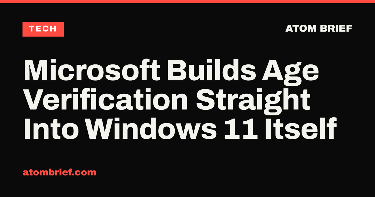 Microsoft Builds Age Verification Straight Into Windows 11 Itself