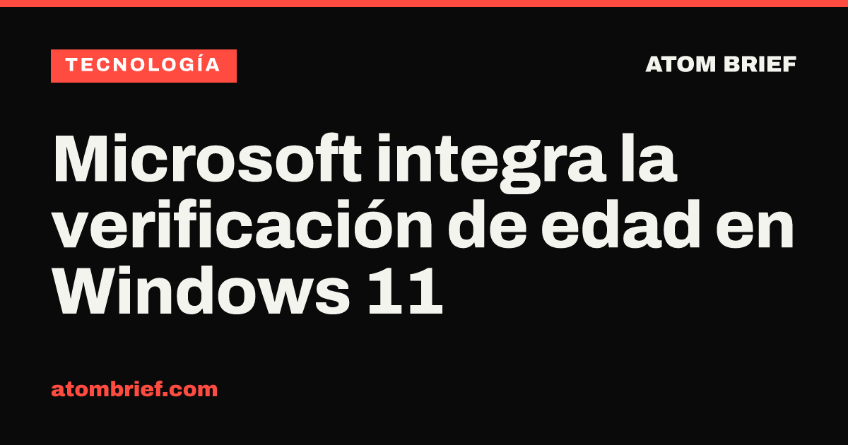 Microsoft integra la verificación de edad en Windows 11
