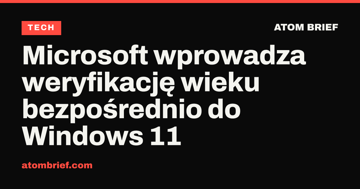 Microsoft wprowadza weryfikację wieku bezpośrednio do Windows 11