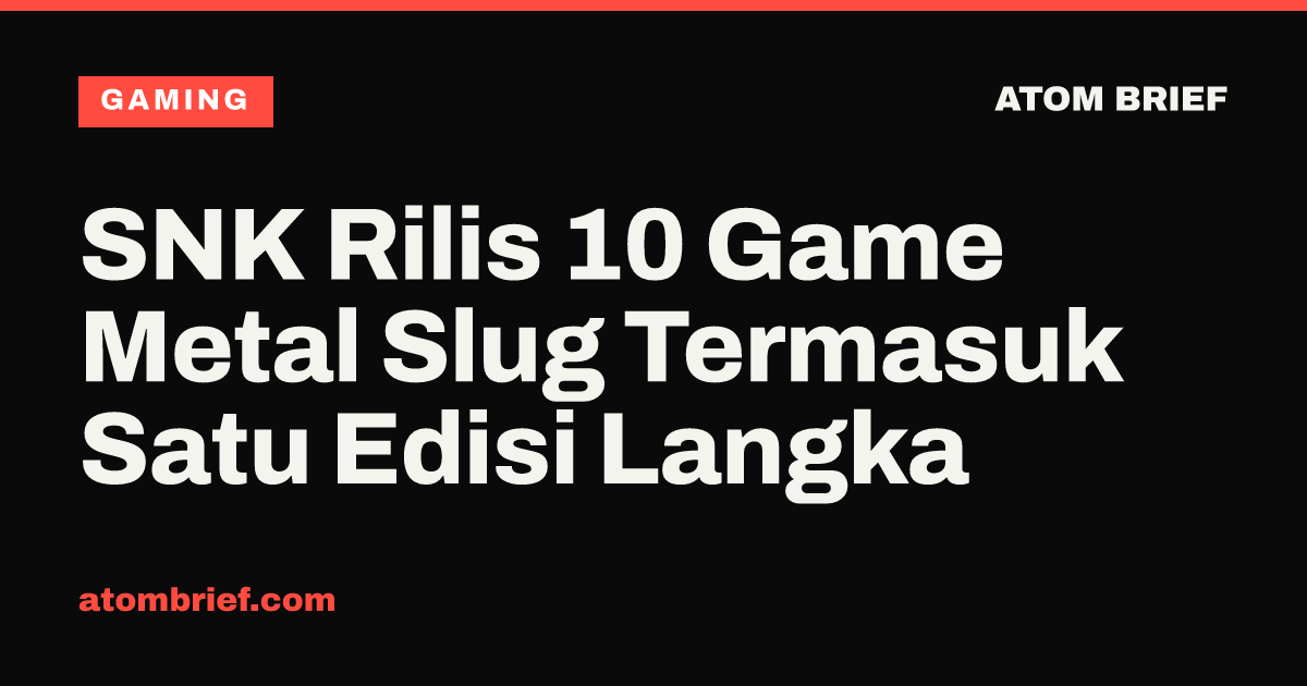 SNK Rilis 10 Game Metal Slug Termasuk Satu Edisi Langka
