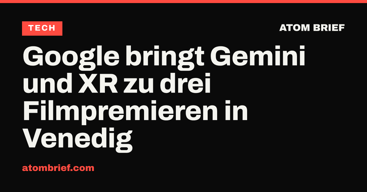 Google bringt Gemini und XR zu drei Filmpremieren in Venedig