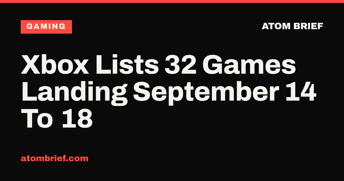Xbox Lists 32 Games Landing September 14 To 18