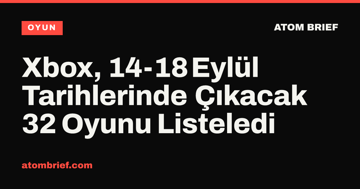Xbox, 14-18 Eylül Tarihlerinde Çıkacak 32 Oyunu Listeledi