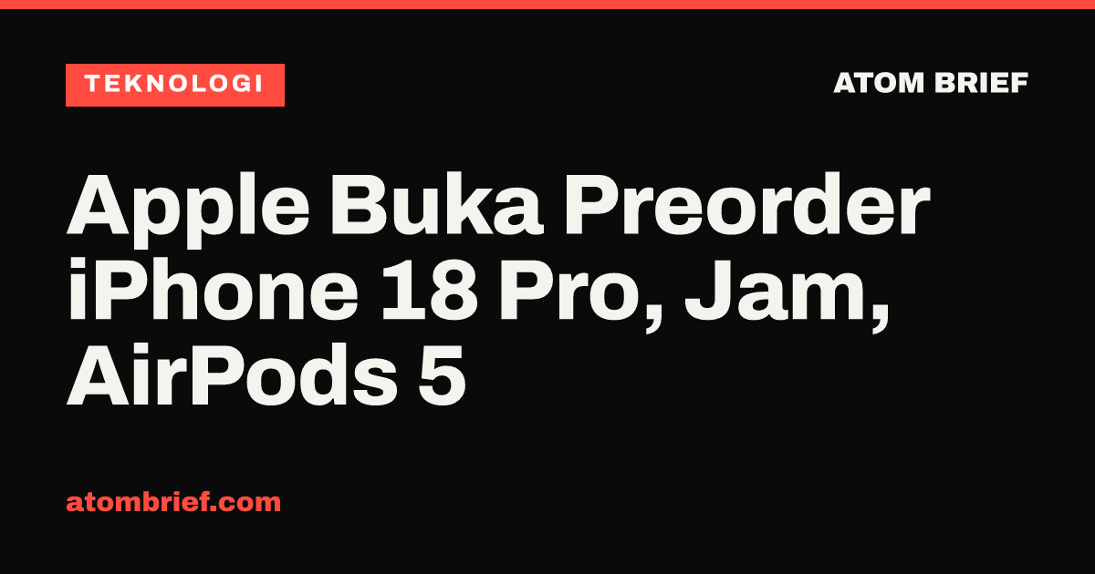 Apple Buka Preorder iPhone 18 Pro, Jam, AirPods 5