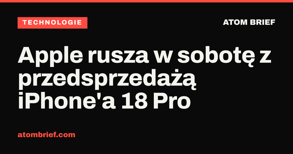 Apple rusza w sobotę z przedsprzedażą iPhone'a 18 Pro
